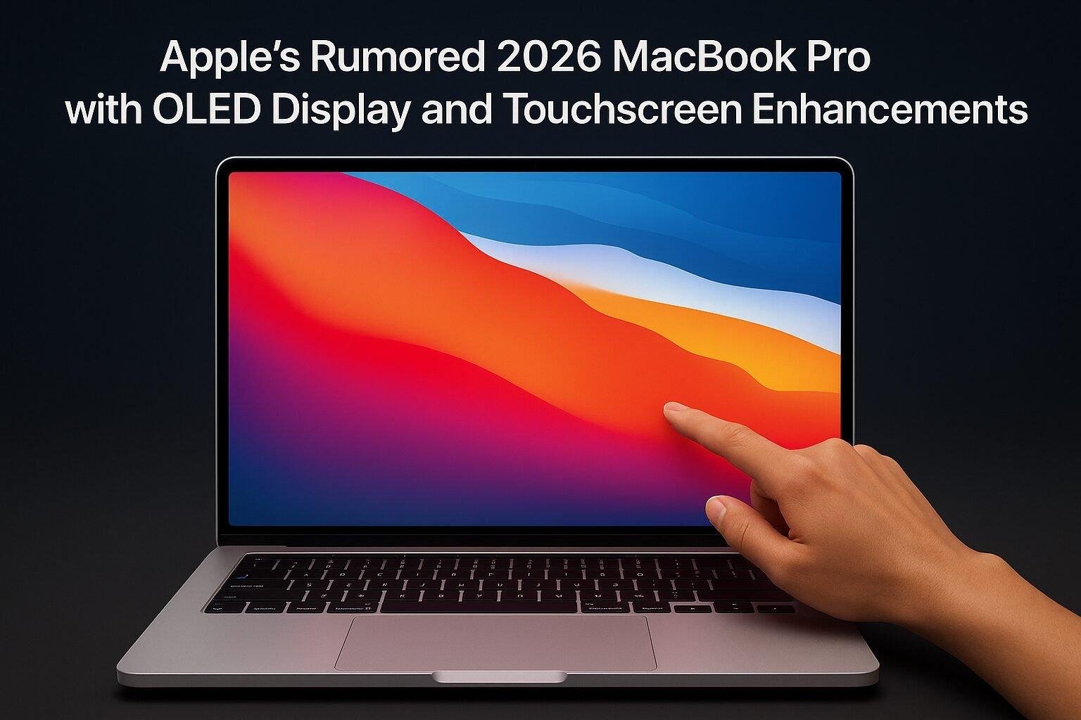 Apple’s Rumored 2026 MacBook Pro with OLED Display and Touchscreen Enhancements