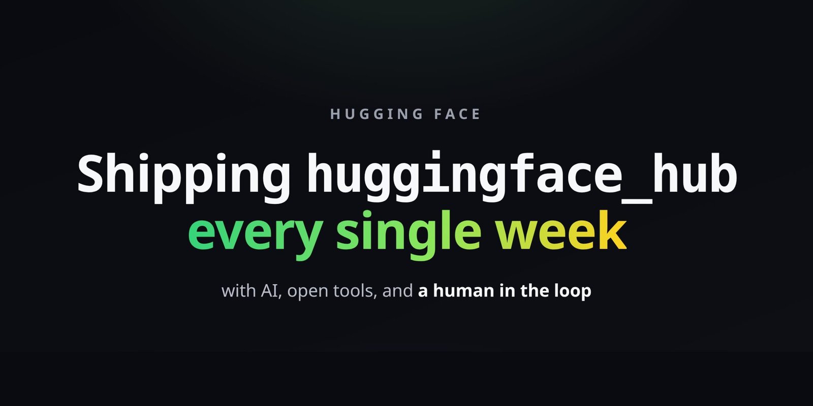Hugging Face weekly release CI pipeline diagram showing AI, open tools, and human in the loop